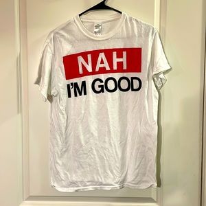 Unisex Medium - Nah I’m Good T-Shirt